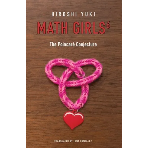 Math Girls 6: The Poincaré Conjecture - Paperback
