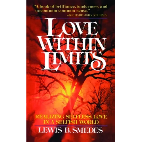 Love Within Limits: Realizing Selfless Love in a Selfish World - Paperback