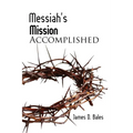 Messiah's Mission: Accomplished: Accomplished (Second Edition) - Paperback