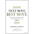 Next Move, Best Move: Transitioning Into a Career You'll Love - Paperback