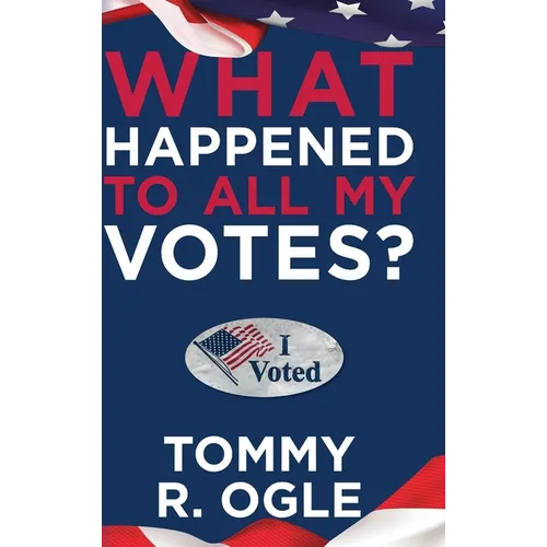 What Happened to All My Votes? - Hardcover
