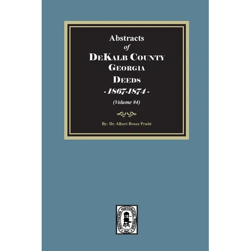 Abstracts of DeKalb County, Georgia Deeds, 1867-1874. (Volume #4)