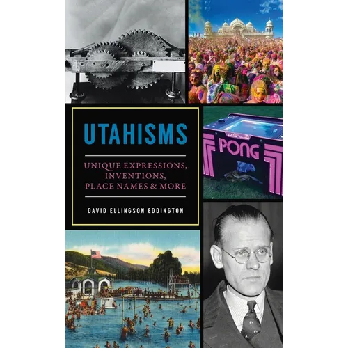 Utahisms: Unique Expressions, Inventions, Place Names and More