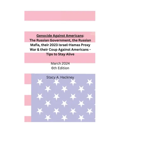 Genocide Against Americans: The Russian Government, the Russian Mafia, their 2023 Israel-Hamas Proxy War, & their Coup Against Americans - Tips to Sta