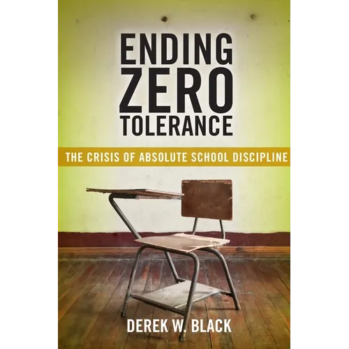 Ending Zero Tolerance: The Crisis of Absolute School Discipline