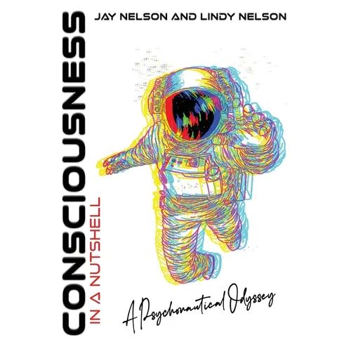 Consciousness in a Nutshell: A Psychonautical Odyssey - Hardcover