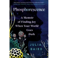 Phosphorescence: A Memoir of Finding Joy When Your World Goes Dark - Paperback