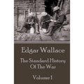Edgar Wallace - The Standard History Of The War - Volume 1