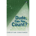Dude, Can You Count?: Stories, Challenges, and Adventures in Mathematics - Hardcover