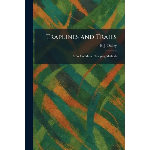 Traplines and Trails: A Book of Master Trapping Methods