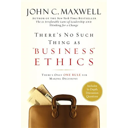 There's No Such Thing as Business Ethics: There's Only One Rule for Making Decisions - Hardcover