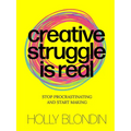 Creative Struggle Is Real: Stop Procrastinating and Start Making - Paperback