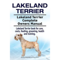 Lakeland Terrier. Lakeland Terrier Complete Owners Manual. Lakeland Terrier book for care, costs, feeding, grooming, health and training. - Paperback