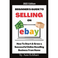 Beginner's Guide To Selling On Ebay 2022 Edition: 2022 Edition - Paperback