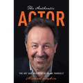 The Authentic Actor: The Art and Business of Being Yourself - Paperback