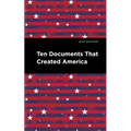 Ten Documents That Created America - Paperback