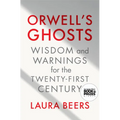 Orwell's Ghosts: Wisdom and Warnings for the Twenty-First Century - Hardcover