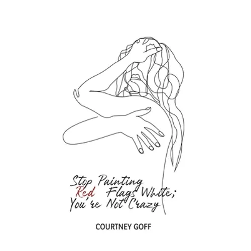 Stop Painting Red Flags White; You're Not Crazy - Paperback
