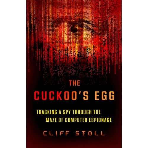 The Cuckoo's Egg: Tracking a Spy Through the Maze of Computer Espionage - Paperback