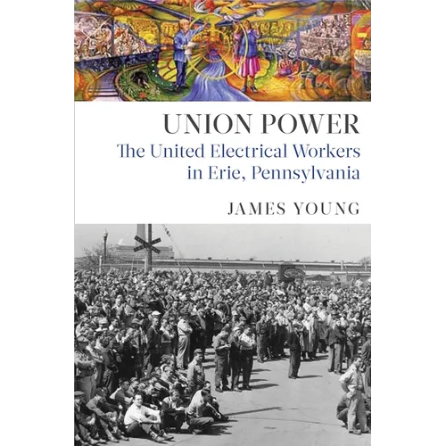 Union Power: The United Electrical Workers in Erie, Pennsylvania
