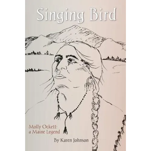 Singing Bird: Molly Ockett: A Maine Legend