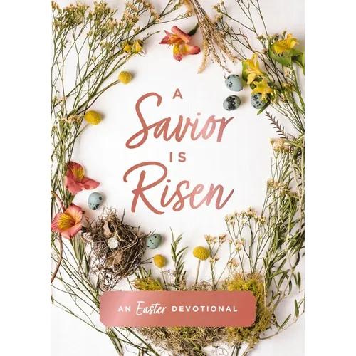 A Savior Is Risen: An Easter Devotional (40 Daily Devotions for Lent) - The Perfect Christian Gift for Lent and Easter - Hardcover