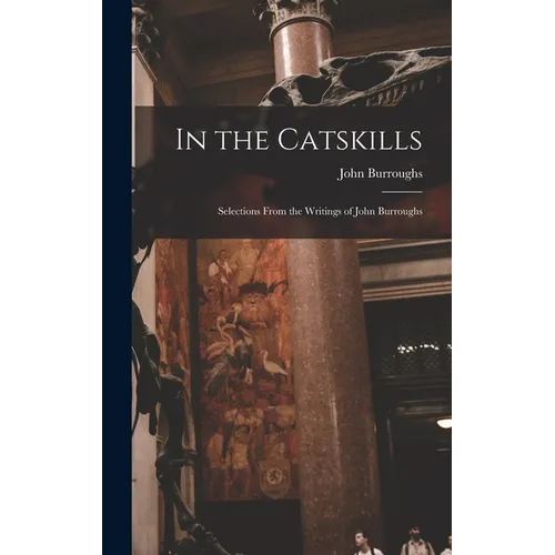 In the Catskills: Selections from the Writings of John Burroughs