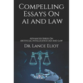 Compelling Essays On AI And Law: Advanced Series On Artificial Intelligence (AI) And Law - Paperback