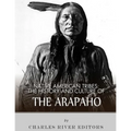 Native American Tribes: The History and Culture of the Arapaho