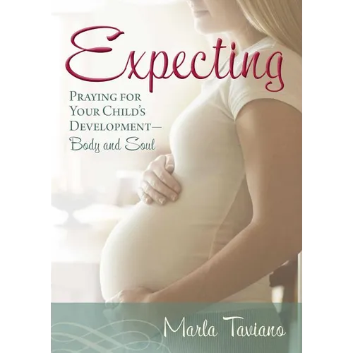 Expecting: Praying for Your Child's Development--Body and Soul - Paperback