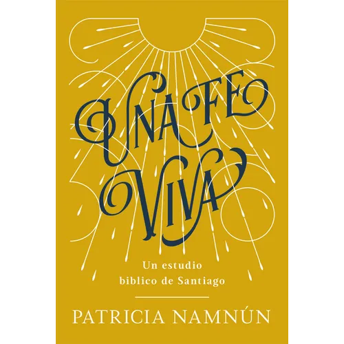 Una Fe Viva: Un Estudio Bíblico de Santiago - Paperback