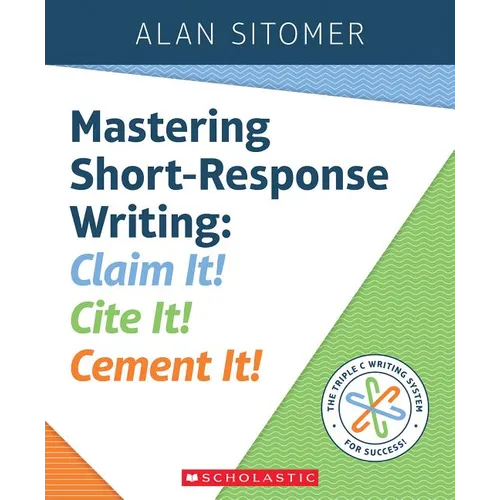 Mastering Short-Response Writing: Claim It! Cite It! Cement It! - Paperback
