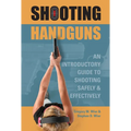 Shooting Handguns: An Introductory Guide to Shooting Safely and Effectively - Paperback