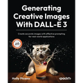 Generating Creative Images With DALL-E 3: Create accurate images with effective prompting for real-world applications - Paperback