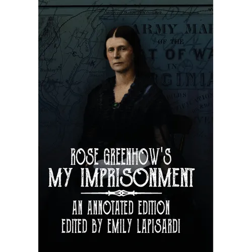 Rose Greenhow's My Imprisonment: An Annotated Edition