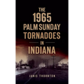 1965 Palm Sunday Tornadoes in Indiana