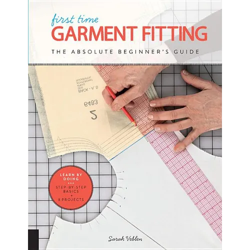 First Time Garment Fitting: The Absolute Beginner's Guide - Learn by Doing * Step-By-Step Basics + 8 Projects - Paperback