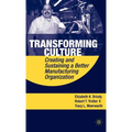 Transforming Culture: Creating and Sustaining a Better Manufacturing Organization - Hardcover
