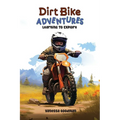 Dirt Bike Adventures - Learning To Explore - Hardcover