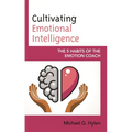 Cultivating Emotional Intelligence: The 5 Habits of the Emotion Coach - Paperback