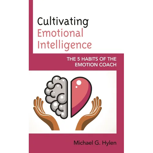 Cultivating Emotional Intelligence: The 5 Habits of the Emotion Coach - Paperback