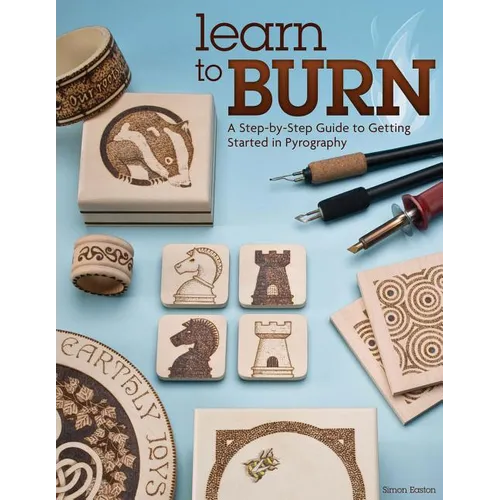 Learn to Burn: A Step-By-Step Guide to Getting Started in Pyrography - Paperback