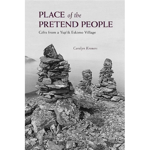 Place of the Pretend People: Gifts from a Yup'ik Eskimo Village