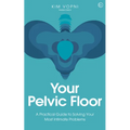 Your Pelvic Floor: A Practical Guide to Solving Your Most Intimate Problems - Paperback