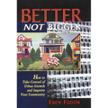 Better Not Bigger: How to Take Control of Urban Growth and Improve Your Community - Paperback