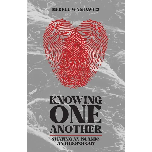 Knowing One Another: Shaping an Islamic Anthropology - Paperback