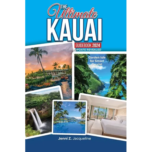 The Ultimate Kauai Guidebook 2024 Update Revealed: Garden Isle for Smart Tourist