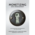 Monetizing Data Management: Finding the Value in your Organization's Most Important Asset - Paperback