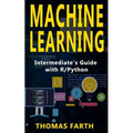 Machine Learning: Intermediate's Guide with R/Python - Paperback