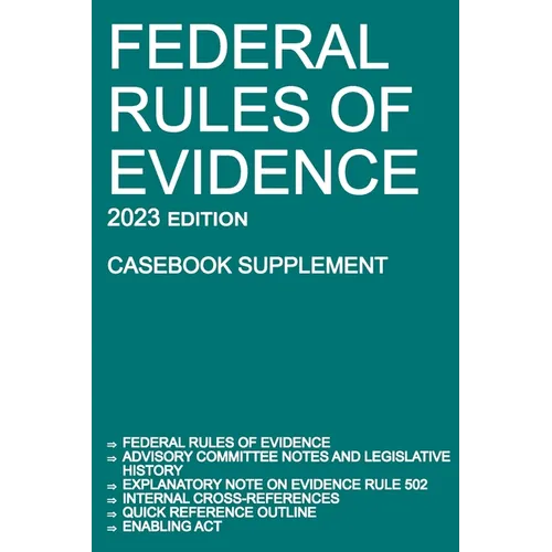 Federal Rules of Evidence; 2023 Edition (Casebook Supplement): With Advisory Committee notes, Rule 502 explanatory note, internal cross-references, qu